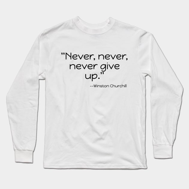 "Never, never, never Give Up." Long Sleeve T-Shirt by Great Minds Speak